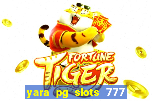 yara pg slots 777 paga mesmo